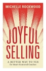Joyful Selling: A Better Way to Yes for Heart-Centered Coaches Cover Image