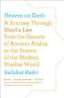 Heaven on Earth: A Journey Through Shari'a Law from the Deserts of Ancient Arabia to the Streets of the Modern Muslim World Cover Image