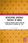 Revisiting Juvenile Justice in India: A Study on Juvenile Justice (Care and Protection of Children) Act, 2015 By Atul Jaybhaye Cover Image