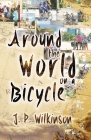 Around The World On A Bicycle By J. P. Wilkinson Cover Image