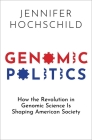Genomic Politics: How the Revolution in Genomic Science Is Shaping American Society By Jennifer Hochschild Cover Image