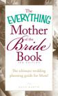 The Everything Mother of the Bride Book: The Ultimate Wedding Planning Guide for Mom! (Everything®) By Katie Martin Cover Image