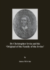 Dr Christopher Irvin and his 'Original of the Family of the Irvins' By James M. Irvine Cover Image