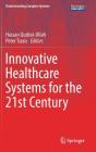 Innovative Healthcare Systems for the 21st Century (Understanding Complex Systems) By Hassan Qudrat-Ullah (Editor), Peter Tsasis (Editor) Cover Image