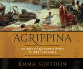 Agrippina: The Most Extraordinary Woman of the Roman World By Emma Southon, Teri Schnaubelt (Narrated by) Cover Image