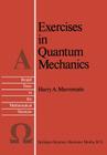 Exercises in Quantum Mechanics: A Collection of Illustrative Problems and Their Solutions (Reidel Texts in the Mathematical Sciences #2) By H. a. Mavromatis Cover Image