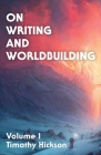 On Writing and Worldbuilding: Volume I By Timothy Hickson, Chris Drake (Cover Design by), Jordon Jones (Editor) Cover Image