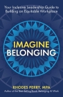 Imagine Belonging: Your Inclusive Leadership Guide to Building an Equitable Workplace Cover Image
