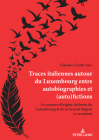 Traces Italiennes Autour Du Luxembourg Entre Autobiographies Et (Auto)Fictions: Les Auteurs d'Origine Italienne Du Luxembourg Et de la Grande Ré By Claudio Cicotti (Editor) Cover Image