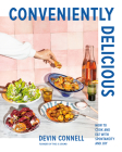 Conveniently Delicious: How to Cook and Eat with Spontaneity and Joy By Devin Connell Cover Image