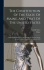 The Constitution Of The State Of Maine, And That Of The United States: With Marginal References: Containing The Census Of The Several Towns & Plantati Cover Image