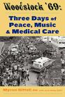 Woodstock '69: Three Days of Peace, Music, and Medicine By Myron Gittell, Jack Kelly Cover Image