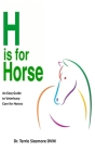 H is For Horse: An Easy Guide to Veterinary Care for Horses Cover Image