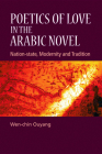 Poetics of Love in the Arabic Novel: Nation-State, Modernity and Tradition Cover Image