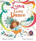 Luna Loves Dance By Joseph Coelho, Fiona Lumbers (Illustrator) Cover Image
