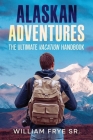 Alaskan Adventures: The Ultimate Vacation Handbook Cover Image