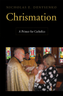 Chrismation: A Primer for Catholics Cover Image