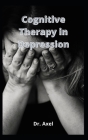 Cognitive Therapy in Depression By Axel Cover Image