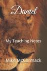 Daniel: My Teaching Notes By Mike M. McCormack Cover Image