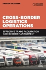 Cross-Border Logistics Operations: Effective Trade Facilitation and Border Management Cover Image