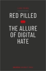 Red Pilled: The Allure of Digital Hate By Luke Munn Cover Image
