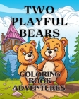 Coloring Book Adventures with Two Playful Bears: The coloring book Adorable with two Bears A Coloring Adventure for boy and girl Cover Image