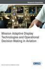 Mission Adaptive Display Technologies and Operational Decision Making in Aviation By Kevin M. Smith, Stéphane Larrieu Cover Image
