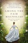 Among the Fair Magnolias: Four Southern Love Stories Cover Image