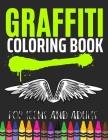 Graffiti Coloring Book For Teens and Adults: Fun Coloring Pages with Graffiti Street Art: Drawings, Fonts, Quotes and More: Stress Relief And Relaxati Cover Image