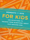 Moments with God for Kids: 100 Devotions to Answer Your Questions about Our Amazing God By Our Daily Bread, Becky Kopitzke Cover Image