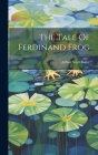 The Tale Of Ferdinand Frog By Arthur Scott Bailey Cover Image