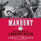 Manhunt: The Twelve-Day Chase for Lincoln's Killer By James L. Swanson, Jonathan Davis (Read by) Cover Image