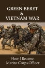 Green Beret & Vietnam War: How I Became Marine Corps Officer: Military Intelligence & Spies History Cover Image