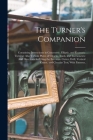 The Turner's Companion: Containing Instructions in Concentric, Elliptic, and Eccentric Turning; Also Various Plates of Chucks, Tools, and Inst Cover Image