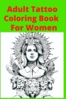 Adult Tattoo Coloring Book For Women By Coloring Books Cover Image