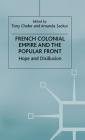 French Colonial Empire and the Popular Front: Hope and Disillusion By Tony Chafer (Editor), Amanda Sackur (Editor) Cover Image