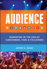 AUDIENCE: Marketing in the Age of Subscribers, Fans and Followers Cover Image