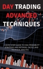 Day Trading Advanced Techniques: A Quick Start Guide to High Probability Strategies and Methods. Tactics and Technical Analysis Cover Image