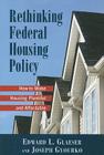 Rethinking Federal Housing Policy: How to Make Housing Plentiful and Affordable By Edward L. Gleaser, Joseph Gyourko Cover Image