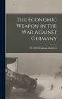The Economic Weapon in the War Against Germany By Alfred Eckhard Zimmern (Created by) Cover Image