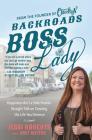 Backroads Boss Lady: Happiness Ain't a Side Hustle--Straight Talk on Creating the Life You Deserve By Jessi Roberts, Bret Witter (With) Cover Image