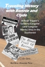 Traveling History With Bonnie and Clyde: A Road Tripper's Guide to Gangster (and Gangster Movie) Sites in the Southwest By Robin Cole-Jett Cover Image