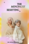 The Menopause Resetting: Regaining Control of Your Hormone and Health By Emile Johnson Cover Image