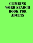 Climbing Word Search Book For Adults: large print puzzle book.8,5x11, matte cover, soprt Activity Puzzle Book with solution Cover Image