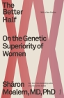 The Better Half: On the Genetic Superiority of Women By Dr. Sharon Moalem, MD, PhD Cover Image