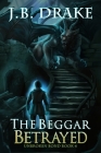 The Beggar Betrayed By J. B. Drake Cover Image