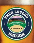 Beer Lover's Oregon (Beer Lovers) By Logan Thompson Cover Image