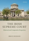 The Irish Supreme Court: Historical and Comparative Perspectives By Brice Dickson Cover Image