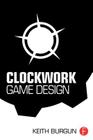 Clockwork Game Design By Keith Burgun Cover Image