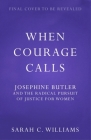 When Courage Calls: Josephine Butler and the Radical Pursuit of Justice for Women Cover Image